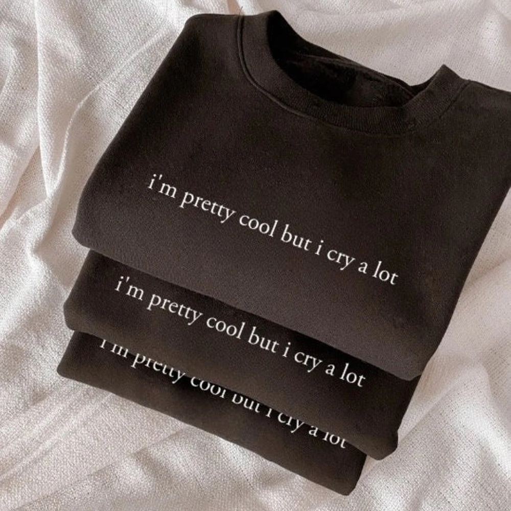 I'm pretty cool but I cry a lot crewneck